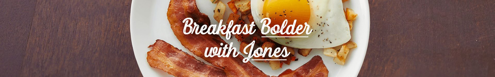 Breakfast Better With Jones